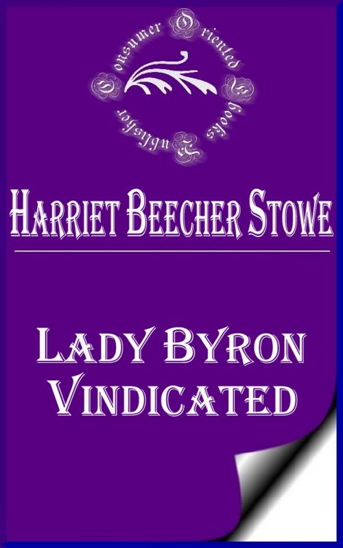 Cover of the book Lady Byron Vindicated by Harriet Beecher Stowe, Consumer Oriented Ebooks Publisher