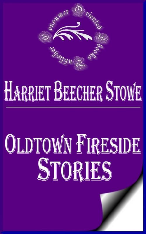 Cover of the book Oldtown Fireside Stories by Harriet Beecher Stowe, Consumer Oriented Ebooks Publisher