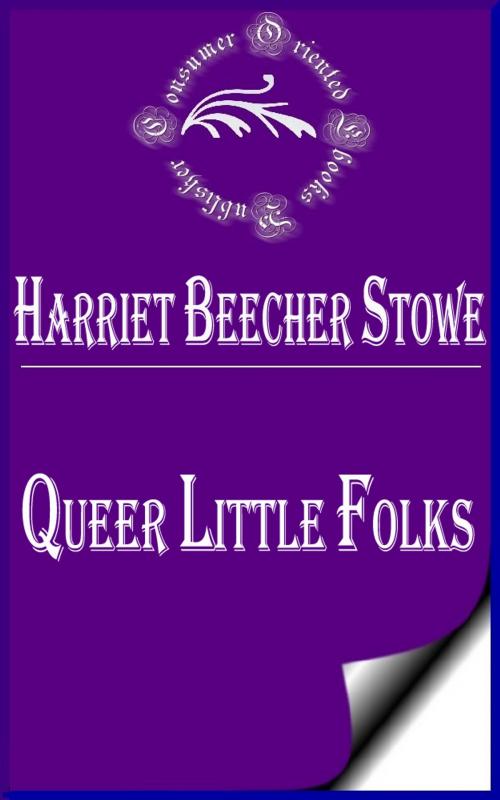 Cover of the book Queer Little Folks by Harriet Beecher Stowe, Consumer Oriented Ebooks Publisher