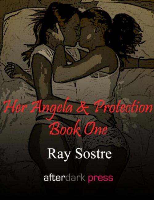 Cover of the book Her Angela & Protection: Book One by Ray Sostre, Annabelle Crawford (Editor), AfterDark Press