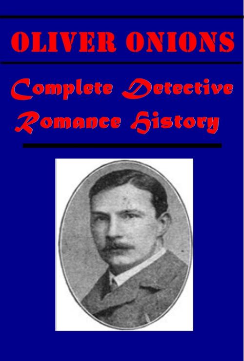 Cover of the book Complete Detective Romance History by Oliver Onions, Berta Ruck (Mrs. Oliver Onions), AGEB Publishing