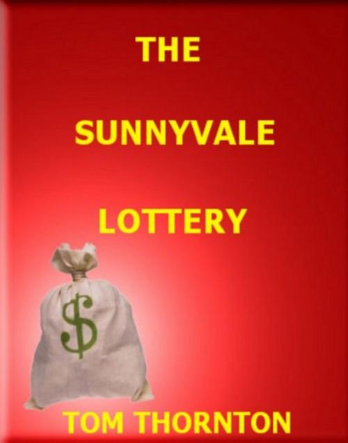Cover of the book THE SUNNYVALE LOTTERY by Thomas Thornton, Thomas Thornton