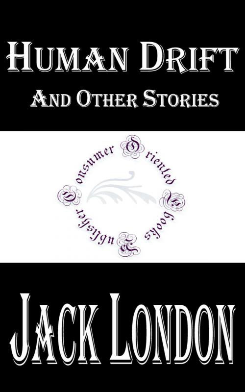Cover of the book Human Drift and Other Stories by Jack London, Consumer Oriented Ebooks Publisher