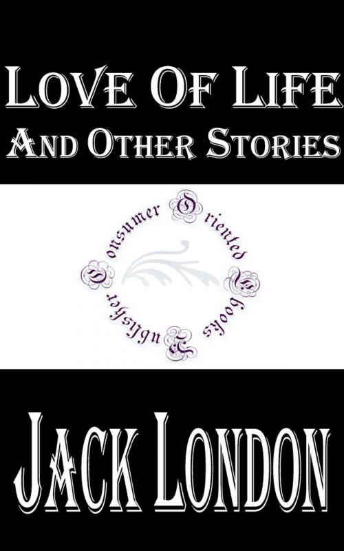 Cover of the book Love of Life and Other Stories by Jack London, Consumer Oriented Ebooks Publisher