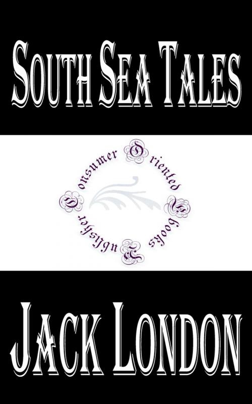 Cover of the book South Sea Tales by Jack London, Consumer Oriented Ebooks Publisher