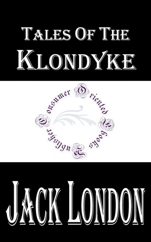 Cover of the book Tales of the Klondyke by Jack London, Consumer Oriented Ebooks Publisher