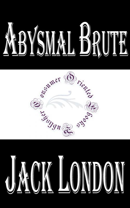 Cover of the book Abysmal Brute by Jack London, Consumer Oriented Ebooks Publisher
