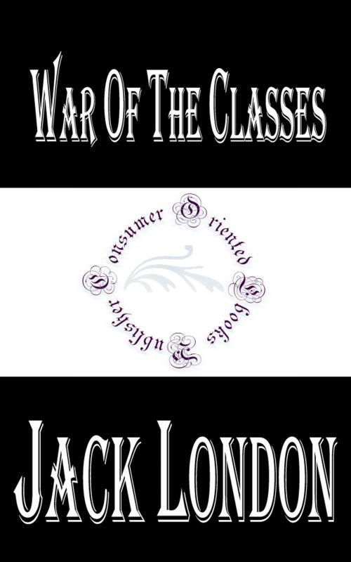 Cover of the book War of the Classes by Jack London, Consumer Oriented Ebooks Publisher