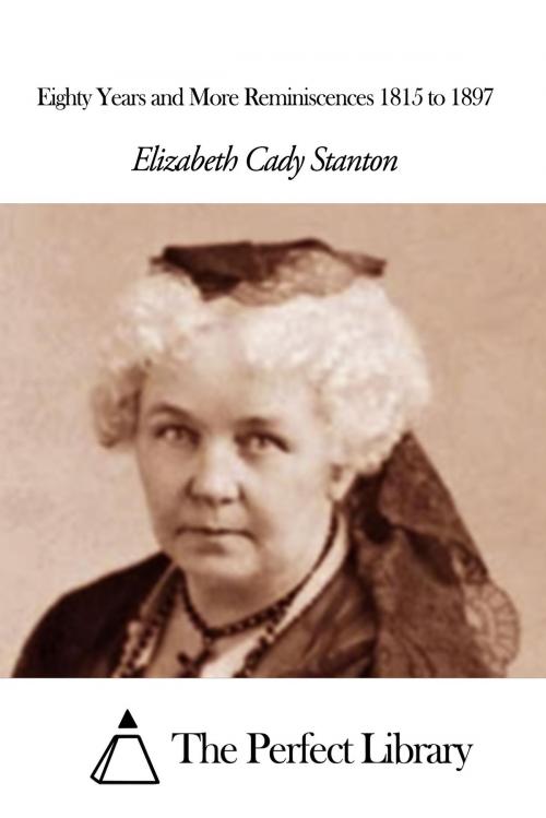 Cover of the book Eighty Years and More Reminiscences 1815 to 1897 by Elizabeth Cady Stanton, The Perfect Library