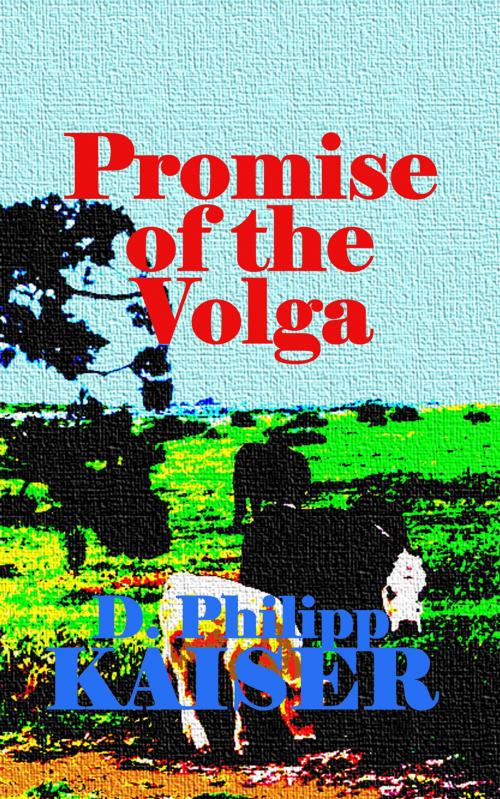 Cover of the book Promise of the Volga by D. Philipp Kaiser, www.DarrelKaiserBooks.com