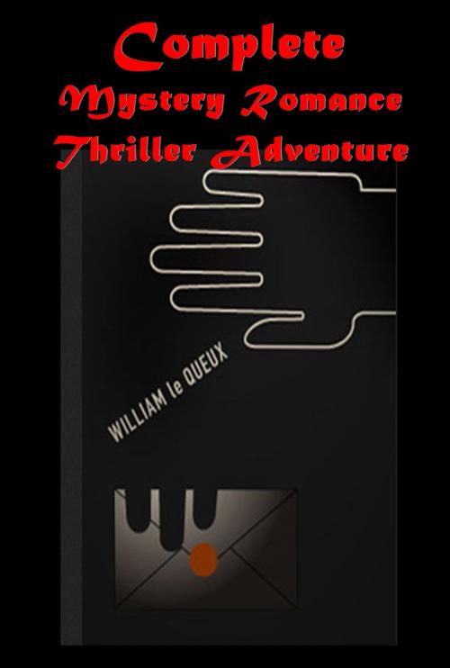 Cover of the book Complete Mystery Romance Thriller Adventure by William le Queux, AEB Publishing