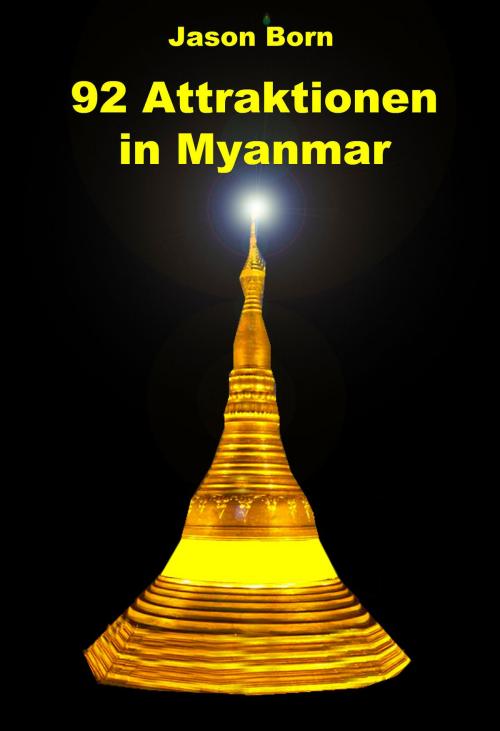 Cover of the book 92 Attraktionen in Myanmar by Jason Born, Dhanyam E-Book Publishing