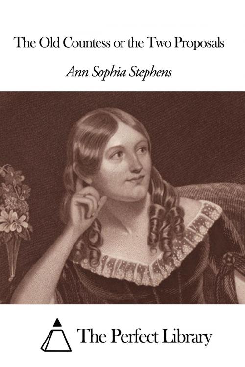 Cover of the book The Old Countess or the Two Proposals by Ann S. Stephens, The Perfect Library