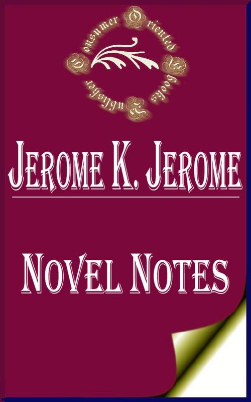 Cover of the book Novel Notes by Jerome K. Jerome, Consumer Oriented Ebooks Publisher