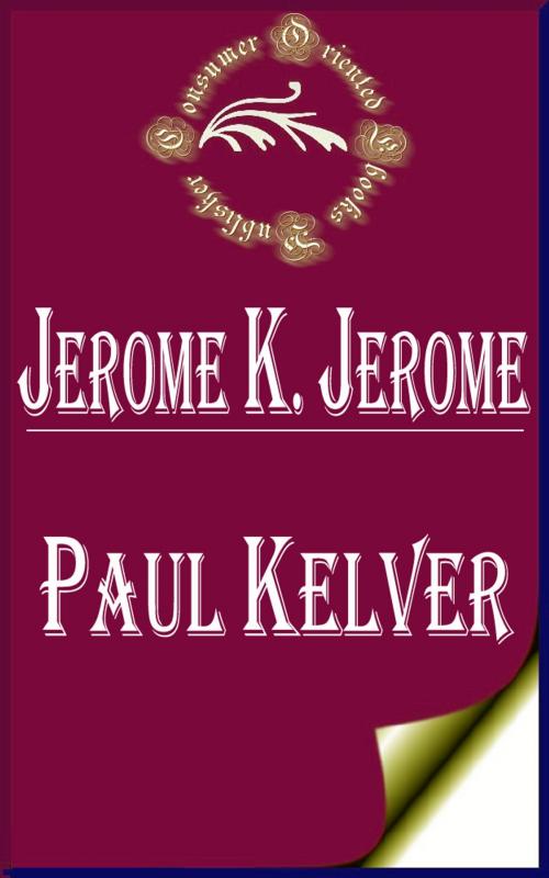 Cover of the book Paul Kelver by Jerome K. Jerome, Consumer Oriented Ebooks Publisher