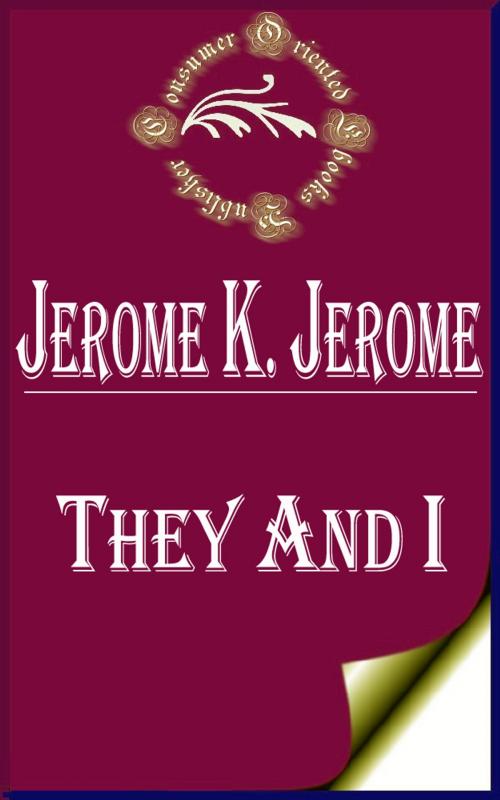 Cover of the book They and I by Jerome K. Jerome, Consumer Oriented Ebooks Publisher
