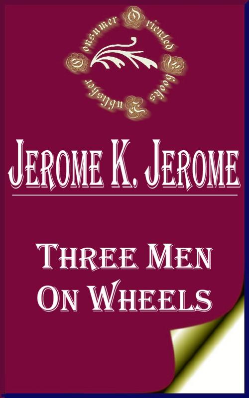 Cover of the book Three Men on Wheels by Jerome K. Jerome, Consumer Oriented Ebooks Publisher