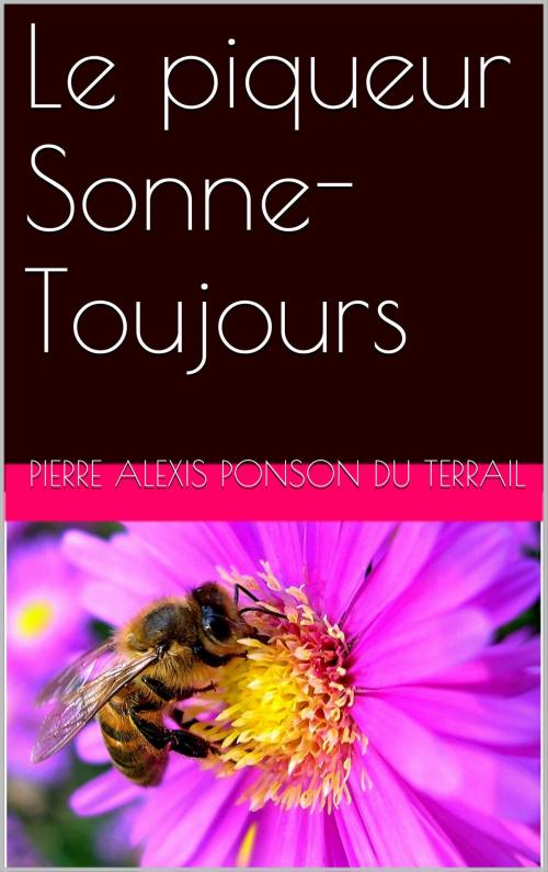 Cover of the book Le piqueur Sonne-Toujours by Pierre Alexis Ponson du Terrail, NA