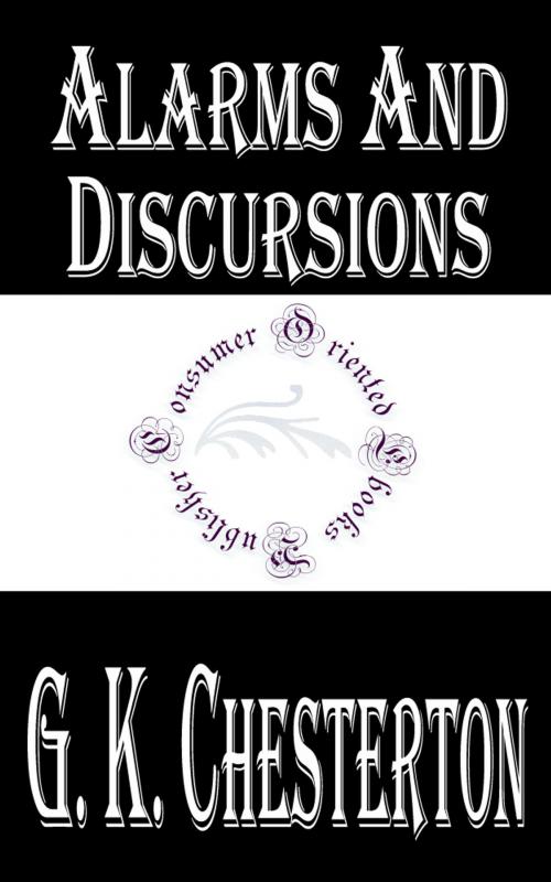 Cover of the book Alarms and Discursions by G. K. Chesterton by G. K. Chesterton, Consumer Oriented Ebooks Publisher