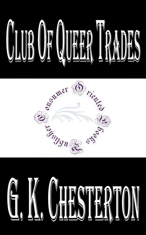 Cover of the book Club of Queer Trades by G. K. Chesterton, Consumer Oriented Ebooks Publisher