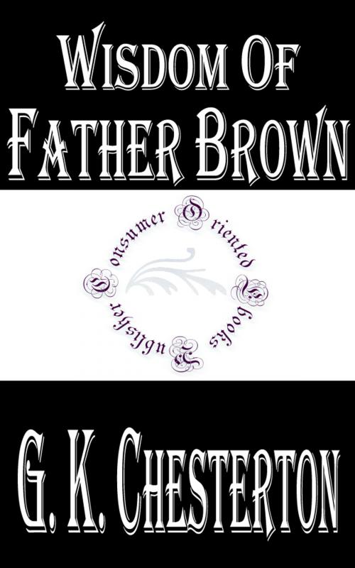 Cover of the book Wisdom of Father Brown by G. K. Chesterton, Consumer Oriented Ebooks Publisher