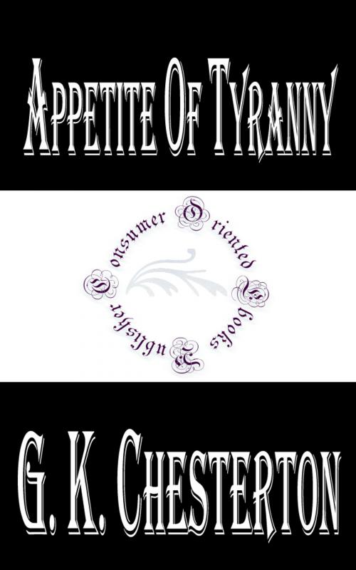 Cover of the book Appetite of Tyranny by G. K. Chesterton, Consumer Oriented Ebooks Publisher