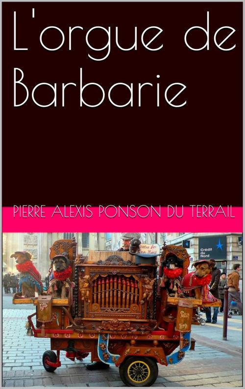 Cover of the book L'orgue de Barbarie by Pierre Alexis Ponson du Terrail, NA