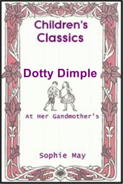 Cover of the book Dotty Dimple at Her Grandmother's by Sophie May, Classic Young Readers