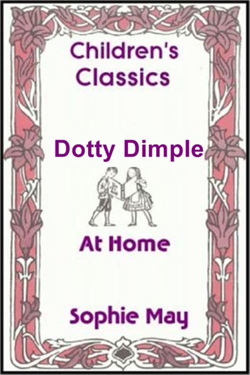 Cover of the book Dotty Dimple at Home by Sophie May, Classic Young Readers