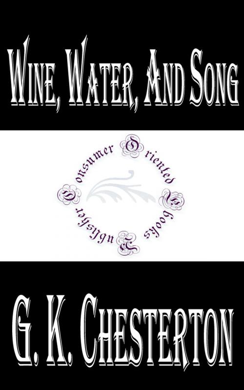 Cover of the book Wine, Water, and Song by G. K. Chesterton, Consumer Oriented Ebooks Publisher
