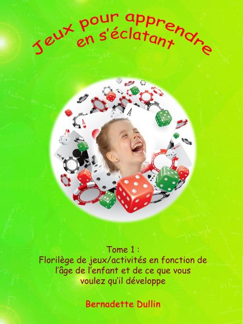 Cover of the book Jeux pour apprendre en s’éclatant by Bernadette Dullin, Editions HAPPYPARENTS