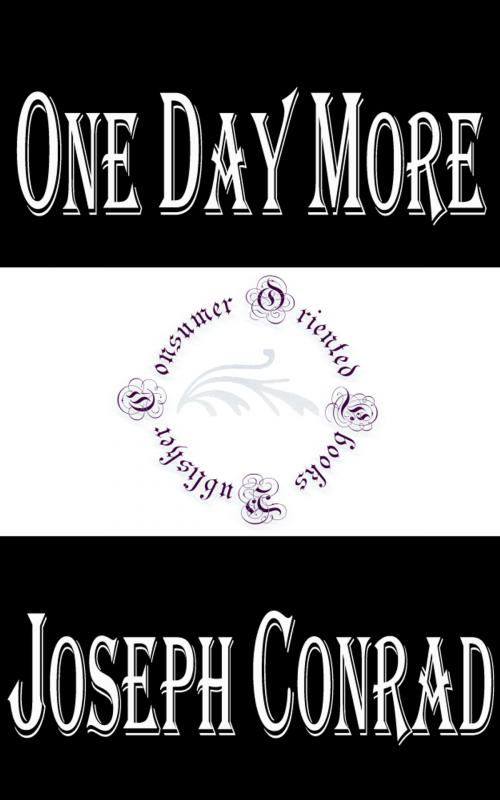 Cover of the book One Day More by Joseph Conrad, Consumer Oriented Ebooks Publisher