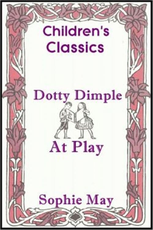 Cover of the book Dotty Dimple at Play by Sophie May, Classic Young Readers