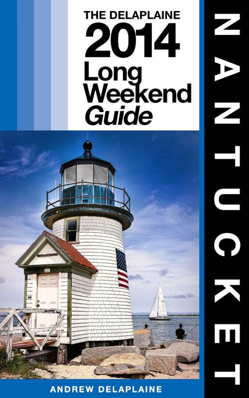 Cover of the book NANTUCKET - The Delaplaine 2014 Long Weekend Guide by Andrew Delaplaine, Gramercy Park Press
