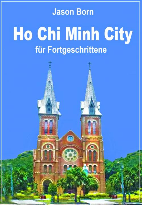 Cover of the book Ho Chi Minh City für Fortgeschrittene by Jason Born, Dhanyam E-Book Publishing