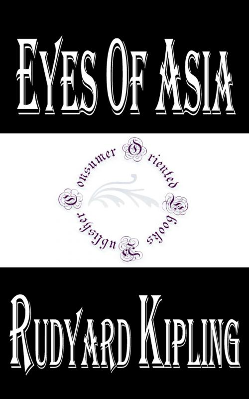 Cover of the book Eyes of Asia by Rudyard Kipling by Rudyard Kipling, Consumer Oriented Ebooks Publisher