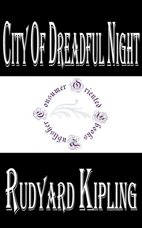 Cover of the book City Of Dreadful Night by Rudyard Kipling by Rudyard Kipling, Consumer Oriented Ebooks Publisher