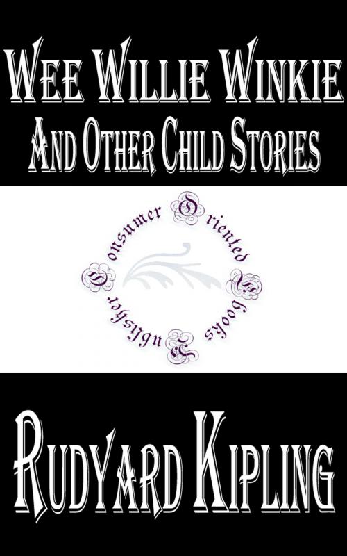 Cover of the book Wee Willie Winkie and Other Child Stories by Rudyard Kipling by Rudyard Kipling, Consumer Oriented Ebooks Publisher