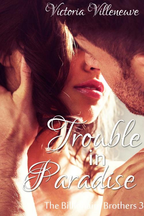Cover of the book Trouble in Paradise (The Billionaire Brothers 3) by Victoria Villeneuve, Diamond Star Publishing