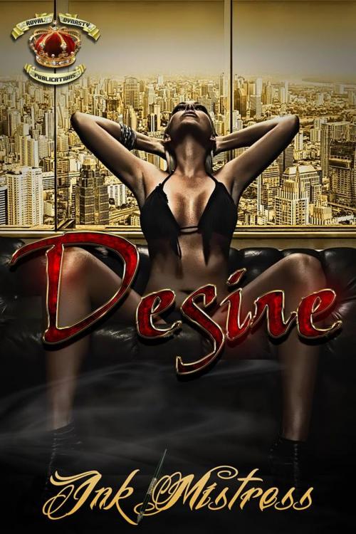 Cover of the book Desire by Ink Mistress, Royal Dynasty  Publications