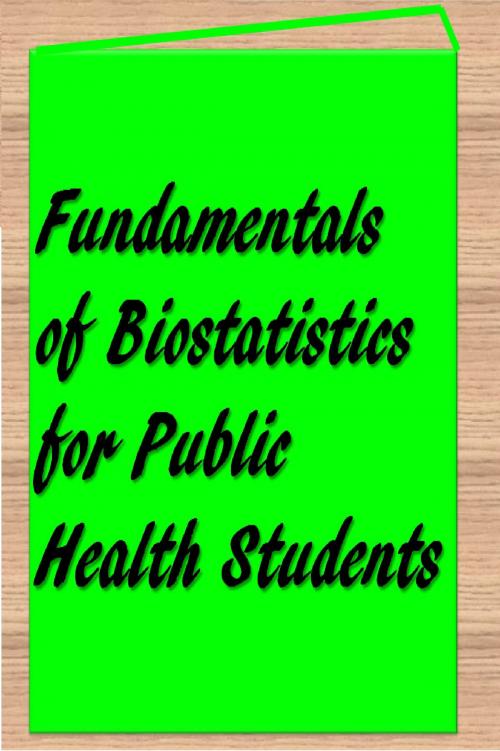 Cover of the book Fundamentals of Biostatistics for Public Health Students by S. Mantravadi, MS HCM, MPH, CPH, CHES, Publisher.