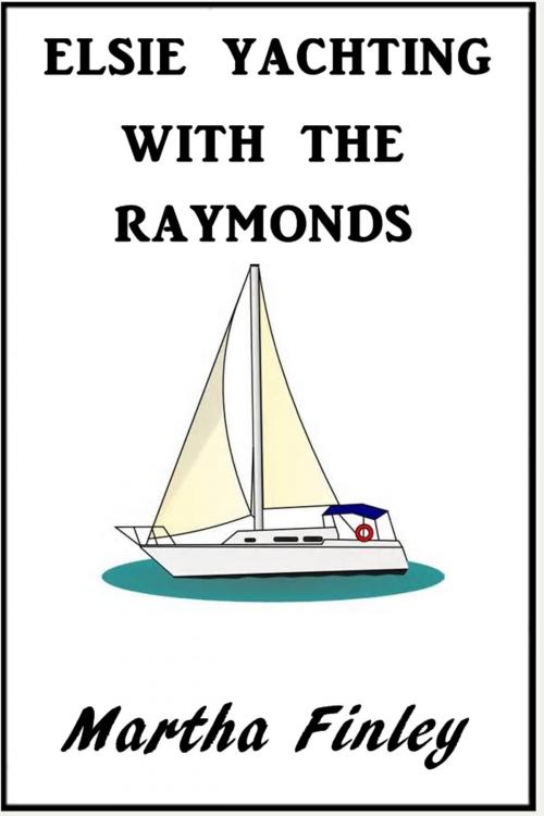 Cover of the book Elsie Yachting with the Raymonds by Martha Finley, Classic Young Readers