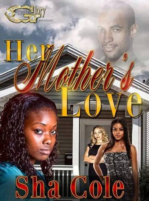 Cover of the book Her Mother's Love by Sha Cole, True Glory Publications