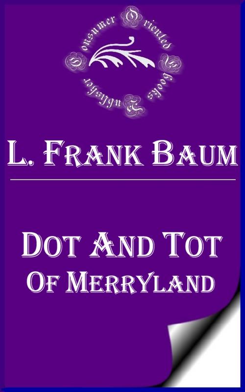 Cover of the book Dot and Tot of Merryland by L. Frank Baum, Consumer Oriented Ebooks Publisher