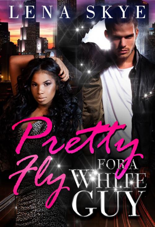 Cover of the book Pretty Fly For A White Guy by Lena Skye, BMB Digital