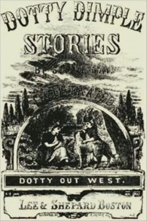 Cover of the book Dotty Dimple Out West by Sophie May, Classic Young Readers