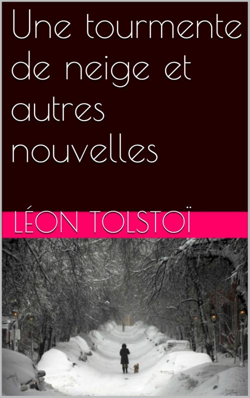 Cover of the book Une tourmente de neige et autres nouvelles by Léon Tolstoï, NA
