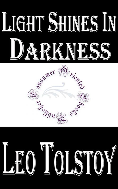 Cover of the book Light Shines in Darkness by Leo Tolstoy, Consumer Oriented Ebooks Publisher