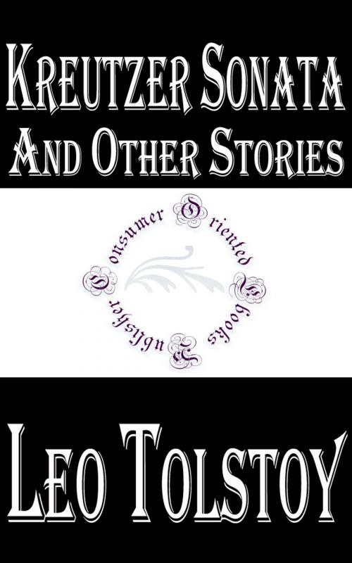 Cover of the book Kreutzer Sonata and Other Stories by Leo Tolstoy, Consumer Oriented Ebooks Publisher