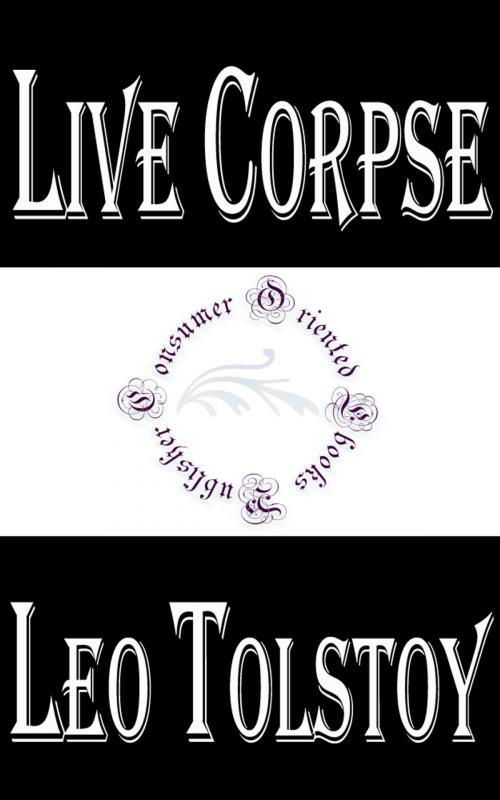 Cover of the book Live Corpse by Leo Tolstoy, Consumer Oriented Ebooks Publisher